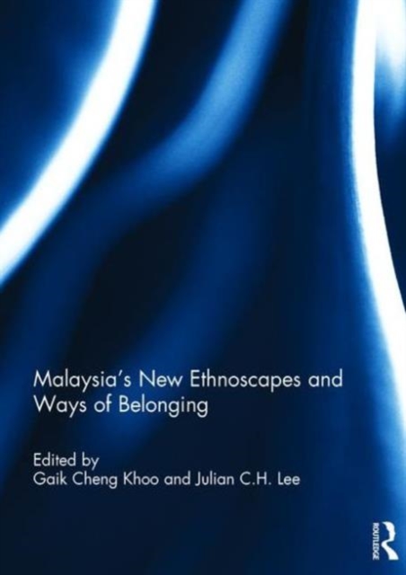 Malaysia's New Ethnoscapes and Ways of Belonging, Hardback Book