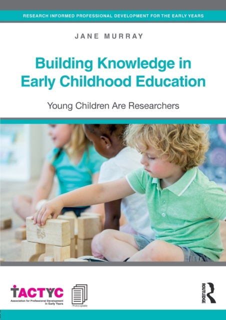 Building Knowledge in Early Childhood Education : Young Children Are Researchers, Paperback / softback Book