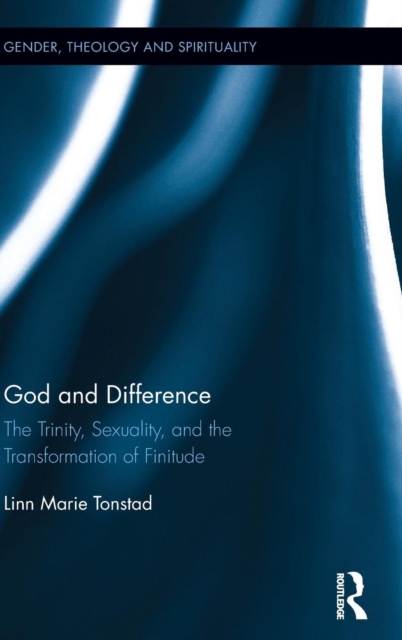God and Difference : The Trinity, Sexuality, and the Transformation of Finitude, Hardback Book