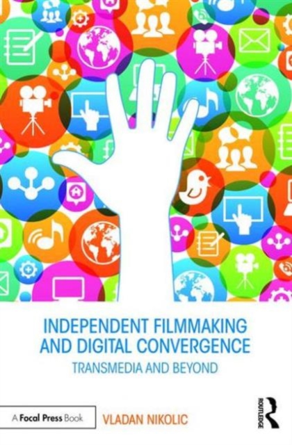 Independent Filmmaking and Digital Convergence : Transmedia and Beyond, Paperback / softback Book