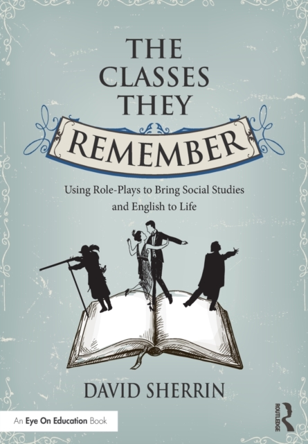 The Classes They Remember : Using Role-Plays to Bring Social Studies and English to Life, Paperback / softback Book