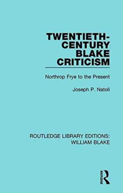 Twentieth-Century Blake Criticism : Northrop Frye to the Present, Paperback / softback Book