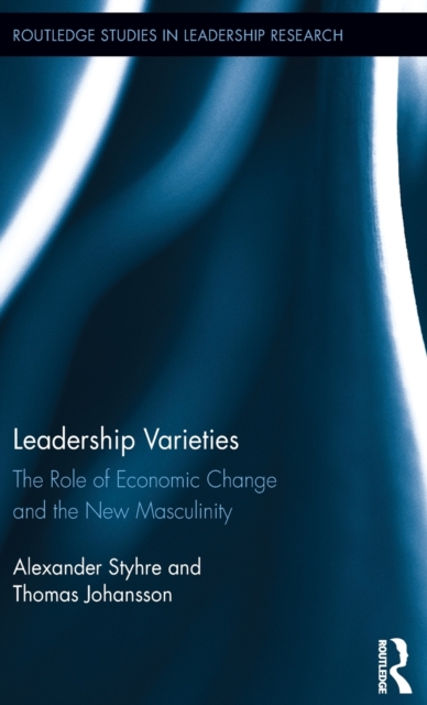 Leadership Varieties : The Role of Economic Change and the New Masculinity, Hardback Book