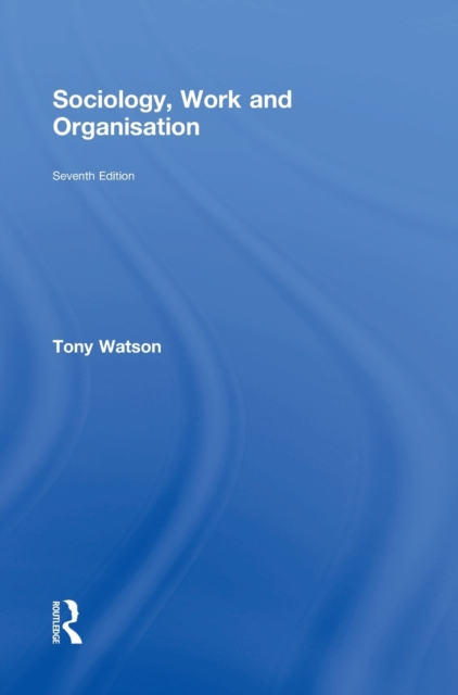 Sociology, Work and Organisation : Seventh Edition, Hardback Book