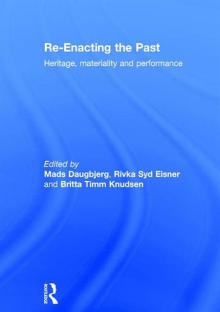 Re-Enacting the Past : Heritage, Materiality and Performance, Hardback Book