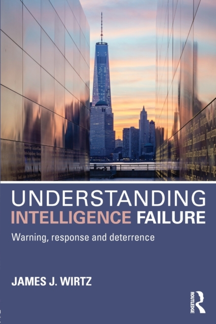 Understanding Intelligence Failure : Warning, Response and Deterrence, Paperback / softback Book