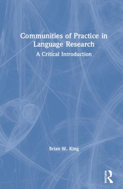 Communities of Practice in Language Research : A Critical Introduction, Hardback Book