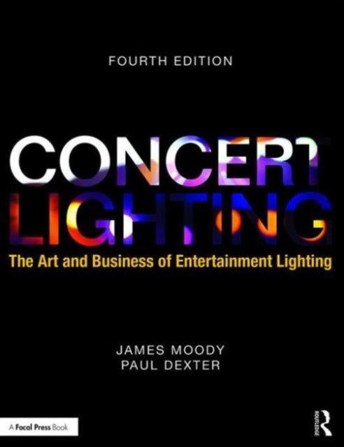 Concert Lighting : The Art and Business of Entertainment Lighting, Paperback / softback Book