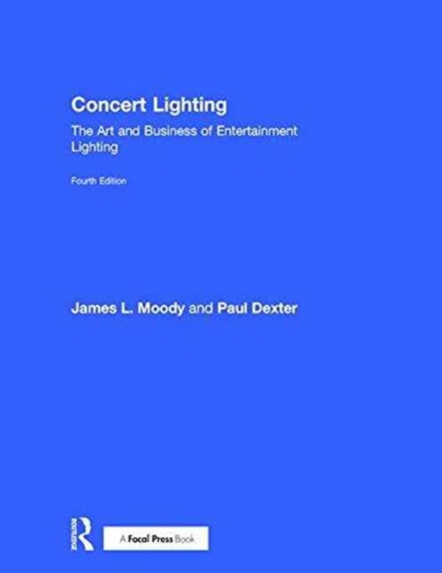 Concert Lighting : The Art and Business of Entertainment Lighting, Hardback Book
