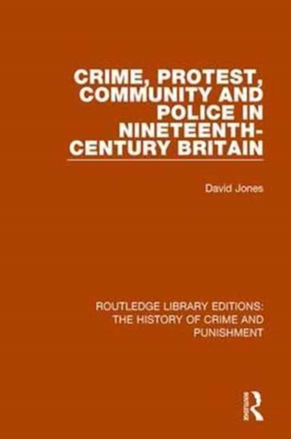 Crime, Protest, Community, and Police in Nineteenth-Century Britain, Paperback / softback Book