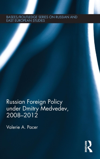Russian Foreign Policy under Dmitry Medvedev, 2008-2012, Hardback Book