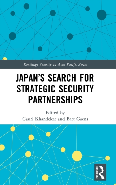 Japan’s Search for Strategic Security Partnerships, Hardback Book