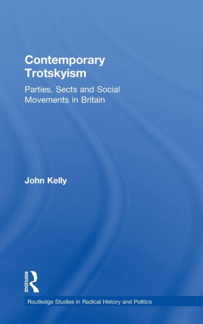 Contemporary Trotskyism : Parties, Sects and Social Movements in Britain, Hardback Book