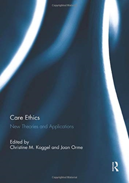 Care Ethics : New Theories and Applications, Paperback / softback Book