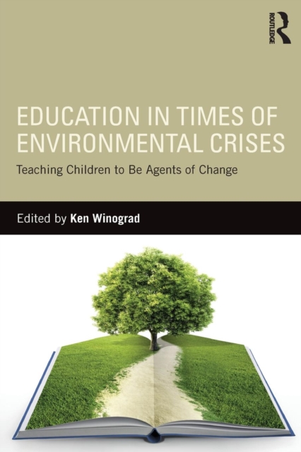 Education in Times of Environmental Crises : Teaching Children to Be Agents of Change, Paperback / softback Book