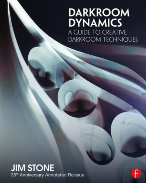 Darkroom Dynamics : A Guide to Creative Darkroom Techniques - 35th Anniversary Annotated Reissue, Paperback / softback Book