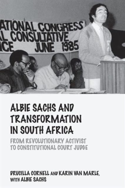 Albie Sachs and Transformation in South Africa : From Revolutionary Activist to Constitutional Court Judge, Paperback / softback Book