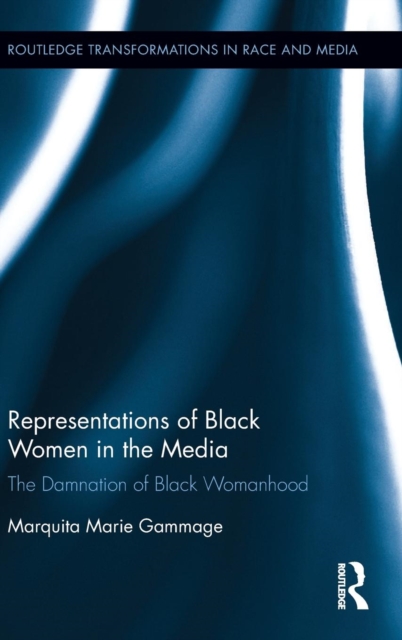 Representations of Black Women in the Media : The Damnation of Black Womanhood, Hardback Book