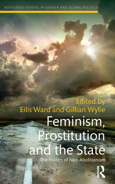 Feminism, Prostitution and the State : The Politics of Neo-Abolitionism, Hardback Book