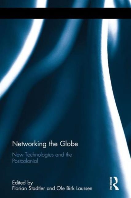 Networking the Globe : New Technologies and the Postcolonial, Hardback Book