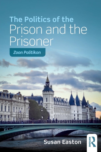 The Politics of the Prison and the Prisoner : Zoon Politikon, Paperback / softback Book