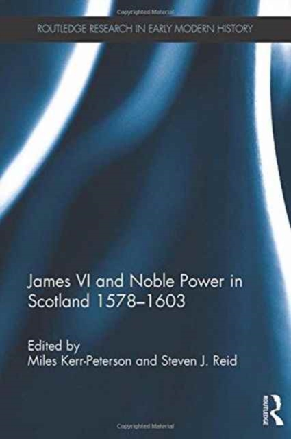 James VI and Noble Power in Scotland 1578-1603, Hardback Book