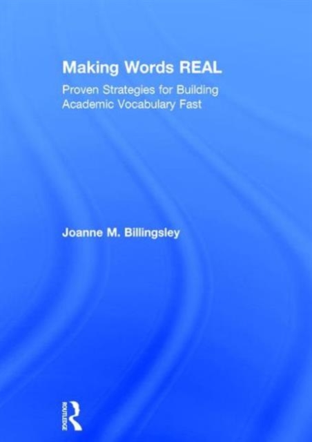 Making Words REAL : Proven Strategies for Building Academic Vocabulary Fast, Hardback Book
