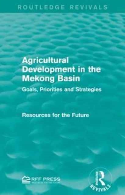 Agricultural Development in the Mekong Basin : Goals, Priorities and Strategies, Paperback / softback Book