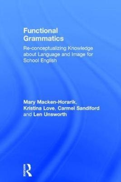 Functional Grammatics : Re-conceptualizing Knowledge about Language and Image for School English, Hardback Book