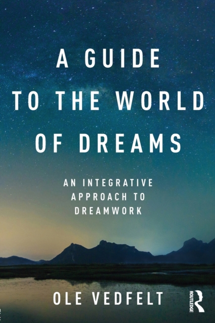 A Guide to the World of Dreams : An Integrative Approach to Dreamwork, Paperback / softback Book