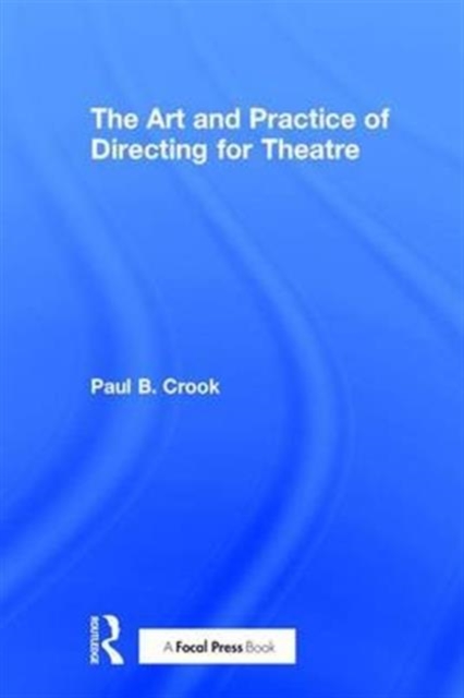 The Art and Practice of Directing for Theatre, Hardback Book