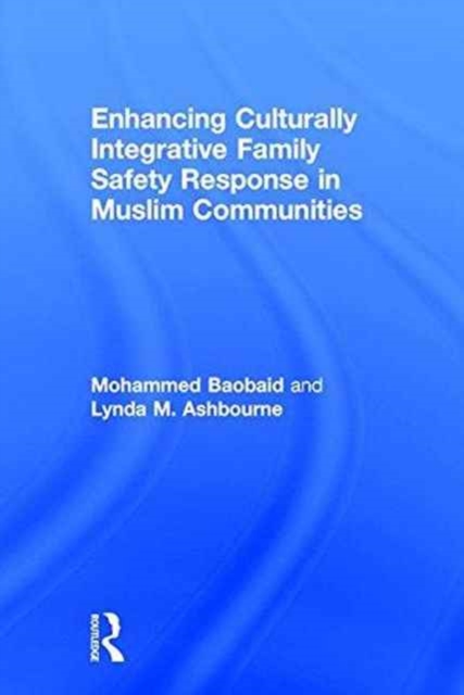 Enhancing Culturally Integrative Family Safety Response in Muslim Communities, Hardback Book