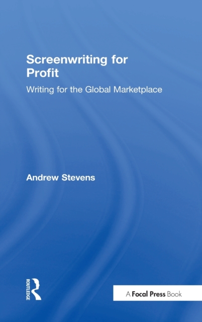 Screenwriting for Profit : Writing for the Global Marketplace, Hardback Book