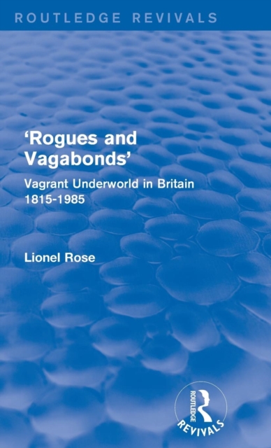 'Rogues and Vagabonds' : Vagrant Underworld in Britain 1815-1985, Hardback Book