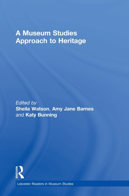 A Museum Studies Approach to Heritage, Hardback Book