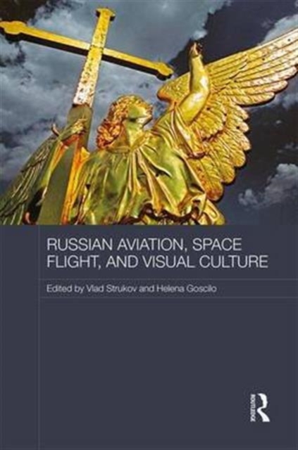 Russian Aviation, Space Flight and Visual Culture, Hardback Book