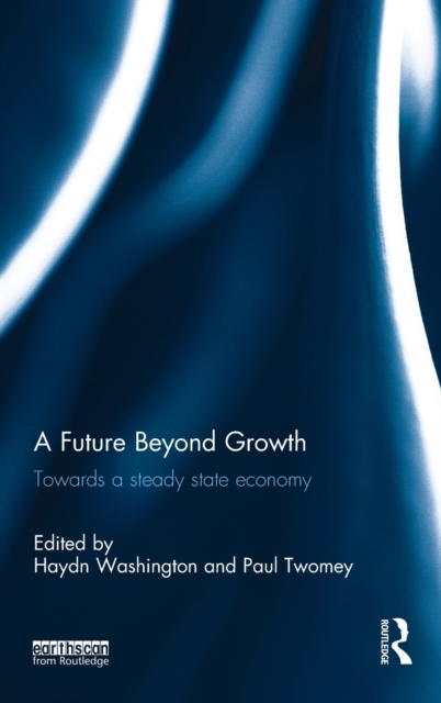A Future Beyond Growth : Towards a steady state economy, Hardback Book
