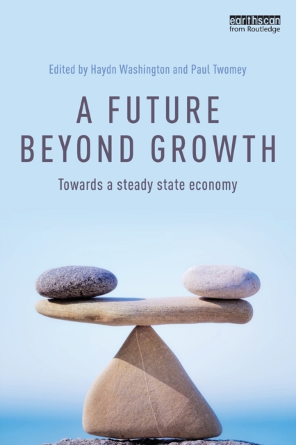 A Future Beyond Growth : Towards a steady state economy, Paperback / softback Book