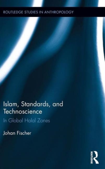 Islam, Standards, and Technoscience : In Global Halal Zones, Hardback Book