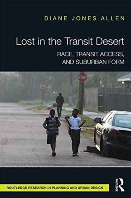 Lost in the Transit Desert : Race, Transit Access, and Suburban Form, Hardback Book