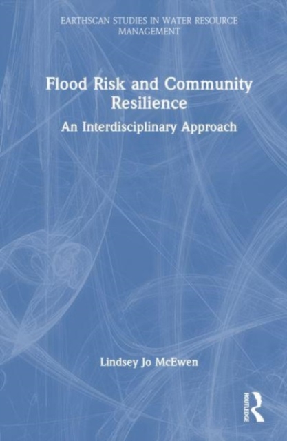 Flood Risk and Community Resilience : An Interdisciplinary Approach, Hardback Book