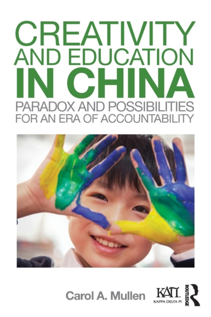 Creativity and Education in China : Paradox and Possibilities for an Era of Accountability, Paperback / softback Book