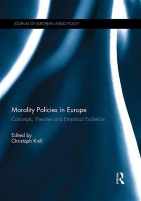 Morality Policies in Europe : Concepts, Theories and Empirical Evidence, Paperback / softback Book