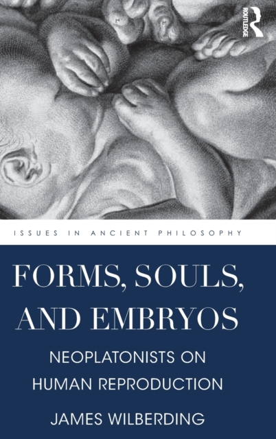 Forms, Souls, and Embryos : Neoplatonists on Human Reproduction, Hardback Book