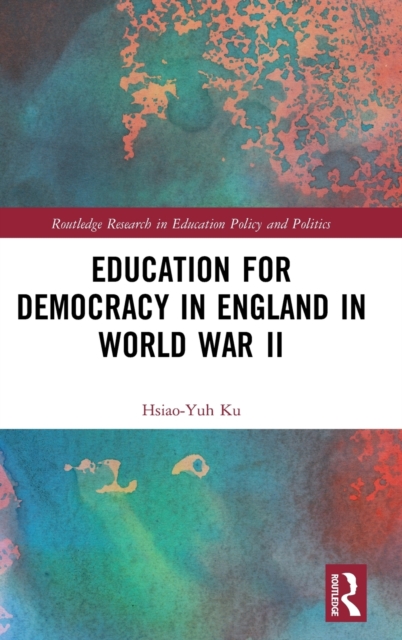 Education for Democracy in England in World War II, Hardback Book