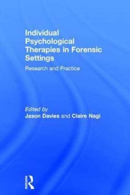 Individual Psychological Therapies in Forensic Settings : Research and Practice, Hardback Book