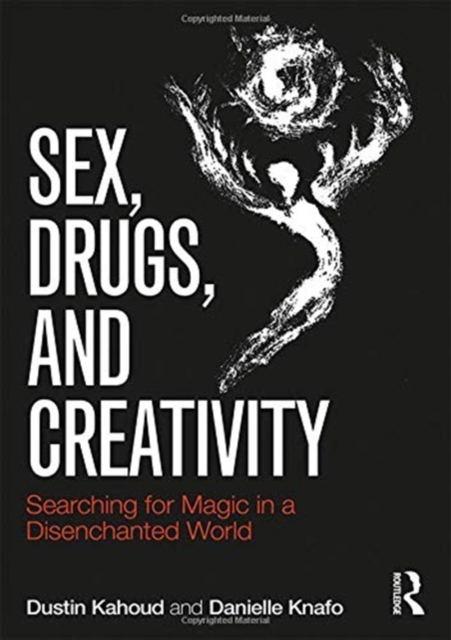 Sex, Drugs and Creativity : Searching for Magic in a Disenchanted World, Hardback Book