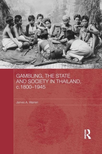 Gambling, the State and Society in Thailand, c.1800-1945, Paperback / softback Book
