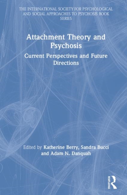 Attachment Theory and Psychosis : Current Perspectives and Future Directions, Hardback Book