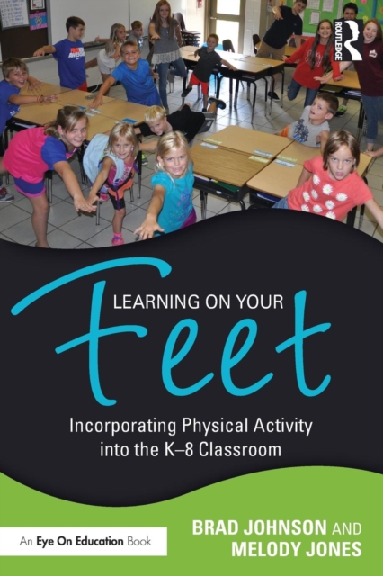 Learning on Your Feet : Incorporating Physical Activity into the K-8 Classroom, Paperback / softback Book